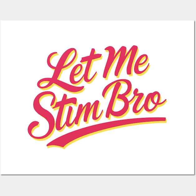 Let-Me-Stim-Bro Wall Art by Multidimension art world